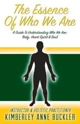 The Essence of Who We Are - Kimberley Anne Buckler