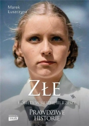 Złe. Kobiety w służbie III Rzeszy - Marek Łuszczyna