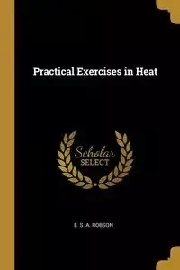 Practical Exercises in Heat - S. A. Robson E.