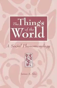 The Things of the World - James Alfred Aho