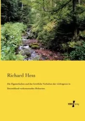 Die Eigenschaften und das forstliche Verhalten der wichtigeren in Deutschland vorkommenden Holzarten - Richard Hess