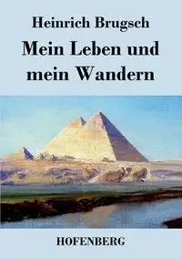 Mein Leben und mein Wandern - Brugsch Heinrich