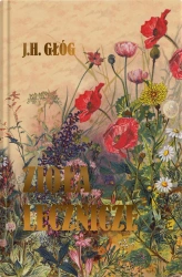 Zioła lecznicze. Botanika okultystyczna, astrologia herbalna, medycyna hermetyczna (dodruk 2025) - Głóg J.H.