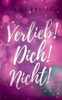 Verlieb! Dich! Nicht! - Sabine Bartsch