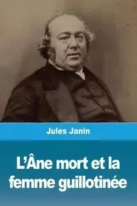 L'Âne mort et la femme guillotinée - Jules Janin