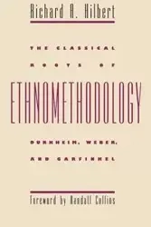 The Classical Roots of Ethnomethodology - Richard A. Hilbert