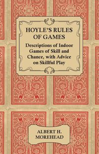 Hoyle's Rules of Games - Descriptions of Indoor Games of Skill and Chance, with Advice on Skillful Play - Morehead Albert H.