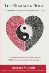 The Romantic Ideal-The Highest Standard of Romance for a Man - Gregory V. Diehl