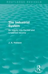 The Industrial System (Routledge Revivals) - Hobson J. A.