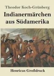 Indianermärchen aus Südamerika (Großdruck) - Koch-Grünberg Theodor