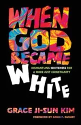 When God Became White - Kim Grace Ji-Sun