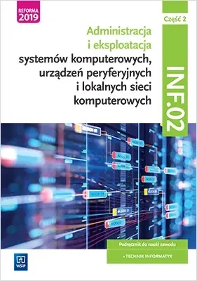 Administracja i eksploatacja systemów komputerowych. Szkoła ponadpodstawowa. Podręcznik. Część 2 ! - Krzysztof Pytel, Sylwia Osetek