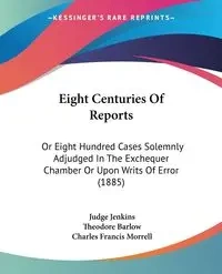 Eight Centuries Of Reports - Jenkins Judge