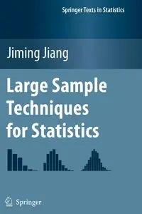 Large Sample Techniques for Statistics - Jiang Jiming