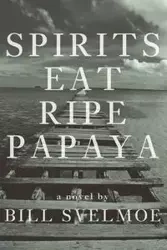Spirits Eat Ripe Papaya - Bill Svelmoe