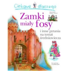 Ciekawe dlaczego zamki miały fosy. Wydawnictwo Olesiejuk - Philip Steele