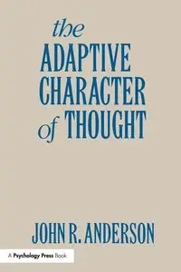 The Adaptive Character of Thought - Anderson John R.