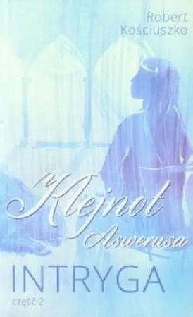 Klejnot Aswerusa cz.2 Intryga - Robert Kościuszko