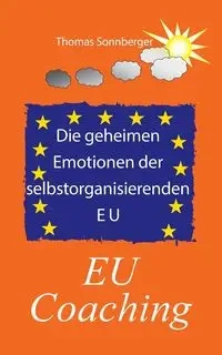 Die geheimen Emotionen der selbstorganisierenden Europäischen Union - Thomas Sonnberger