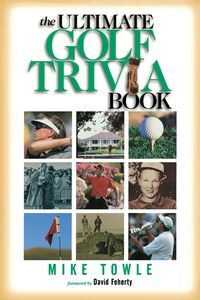 The Ultimate Golf Trivia Book - Mike Towle