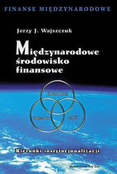 Międzynarodowe środowisko finansowe - Jerzy J. Wajszczuk