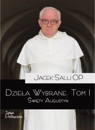 Dzieła wybrane T.1 Święty Augustyn - Jacek Salij OP