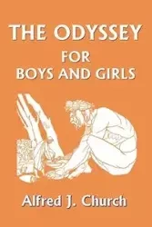 The Odyssey for Boys and Girls (Yesterday's Classics) - Church Alfred J.