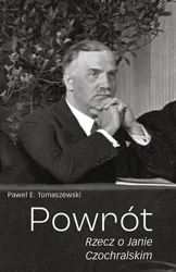 Powrót. Rzecz o Janie Czochralskim (wyd. 2021) - Paweł E. Tomaszewski