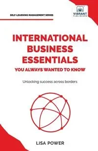 International Business Essentials You Always Wanted to Know - Lisa Power