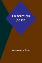 La terre du passé - Le Braz Anatole