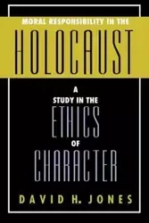 Moral Responsibility in the Holocaust - David H. Jones
