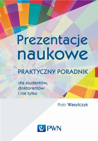 Prezentacje naukowe. Praktyczny poradnik dla... - Piotr Wasylczyk