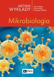 Krótkie wykłady. Mikrobiologia - Simon Baker, Caroline Griffiths, Jane Nicklin