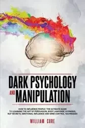 DARK PSYCHOLOGY AND MANIPULATION - WILLIAM CURE