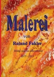 Malerei von Roland Fakler - Roland Fakler