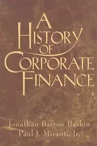 A History of Corporate Finance - Jonathan Baskin