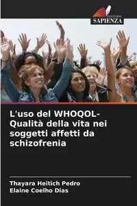 L'uso del WHOQOL- Qualità della vita nei soggetti affetti da schizofrenia - Pedro Heitich Thayara