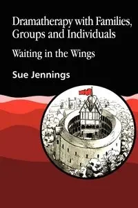 Dramatherapy with Families, Groups and Individuals - Sue Jennings