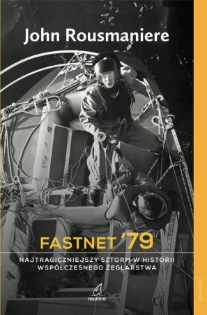 Fastnet '79. Najtragiczniejszy sztorm w historii współczesnego żeglarstwa - John Rousmaniere