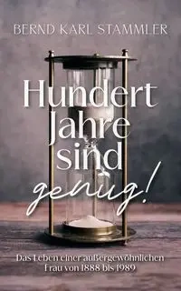 Hundert Jahre sind genug! - Karl Stammler Bernd