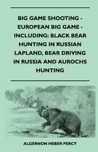 Big Game Shooting - European Big Game - Including - Percy Algernon Heber