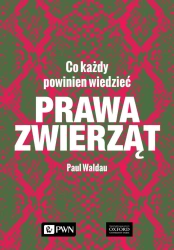 Prawa zwierząt. Co każdy powinien wiedzieć - Paul Waldau