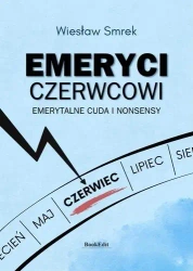 Emeryci czerwcowi Emerytalne cuda i nonsensy - Wiesław Smrek
