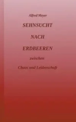Sehnsucht nach Erdbeeren - Alfred Meyer