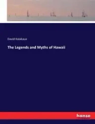 The Legends and Myths of Hawaii - David Kalakaua