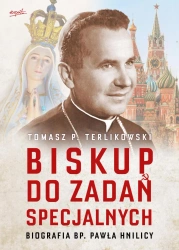 Biskup do zadań specjalnych. Biografia bp. Pawła Hnilicy - Tomasz Terlikowski