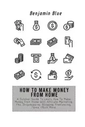 HOW TO MAKE MONEY FROM HOME - Benjamin Blue