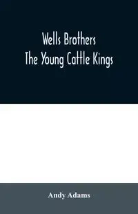 Wells Brothers - Andy Adams