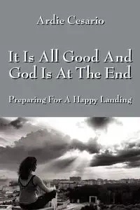 It Is All Good and God Is at the End - Cesario Ardie