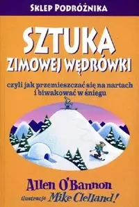 Sztuka zimowej wędrówki czyli jak przemieszczać się na nartach i biwakować w śniegu - Allen OBannon, Mike Clelland
